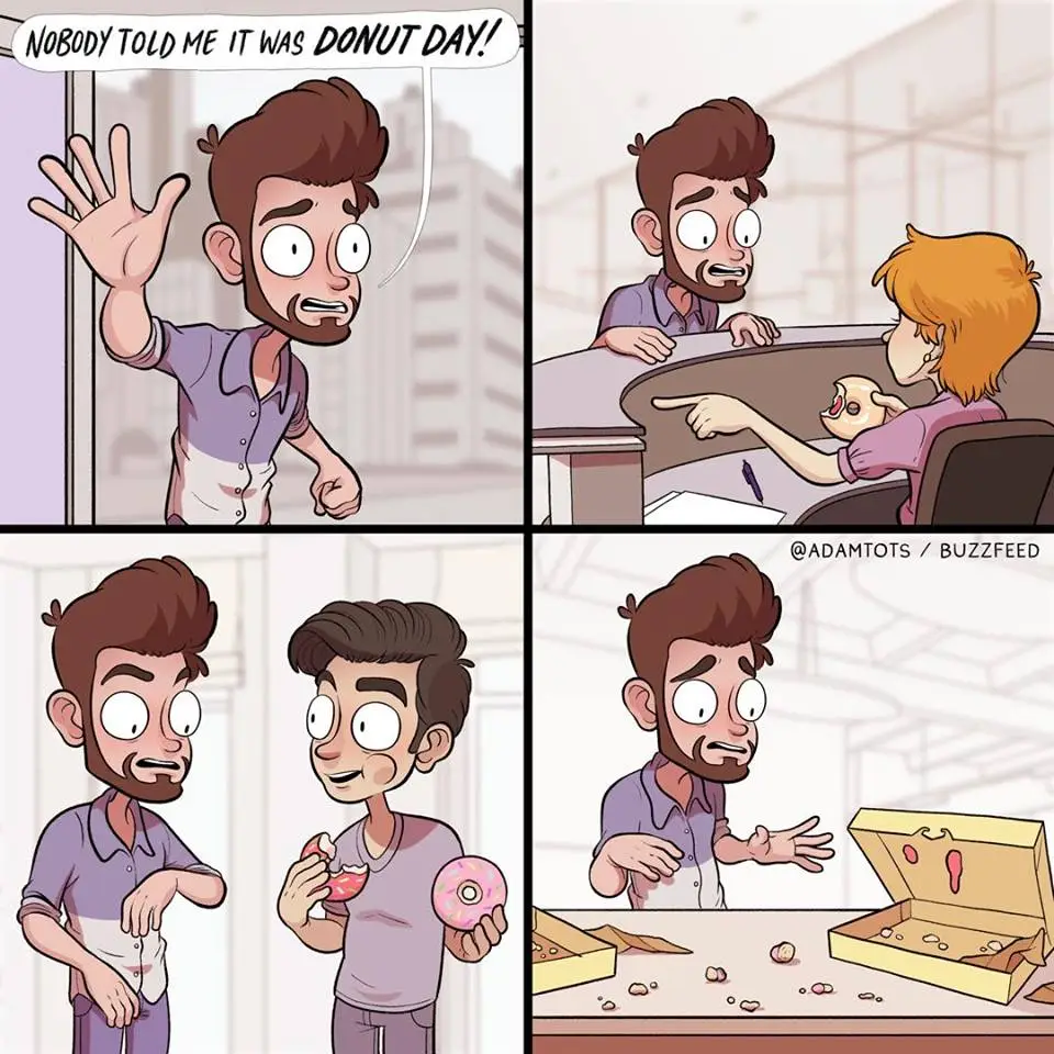 Loss parody where Adam enters his office building, shouts "Nobody told me it was donut day!" (1st panel), runs to the donut box while seeing coworkers eat donuts (2nd and 3rd panels), and discovers all the donuts are gone (4th panel).