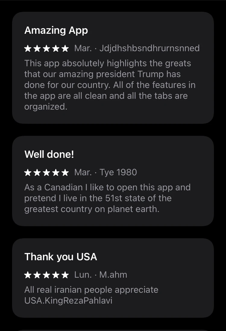 Screenshot of three 5-star reviews of the White House app: "Amazing App - This app absolutely highlights the greats that our amazing president Trump has done for our country. All of the features in the app are all clean and all the tabs are organized." "Well done! - As a Canadian I like to open this app and pretend I live in the 51st state of the greatest country on planet earth." "Thank you USA - All real iranian people appreciate USA.KingRezaPahlavi"
