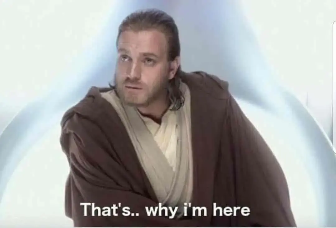 Obi-Wan saying That's why I'm here.