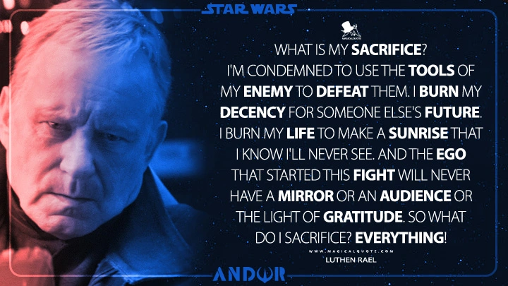 A picture of Luthen Rael from Star Wars: Andor, played by Stellan Skarsgård. Next to him is a quote from the show about what he sacrifices