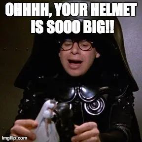 your helmet is so big
