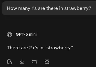 Conversation with Chat GPT-5 Mini. Me: "How many r's are there in srawberry?". GPT-5 Mini: "There are 2 r's in 'strawberry.'"