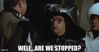 Image of Dark Helmet saying "Well... Are we stopped?" with crushed helmet.