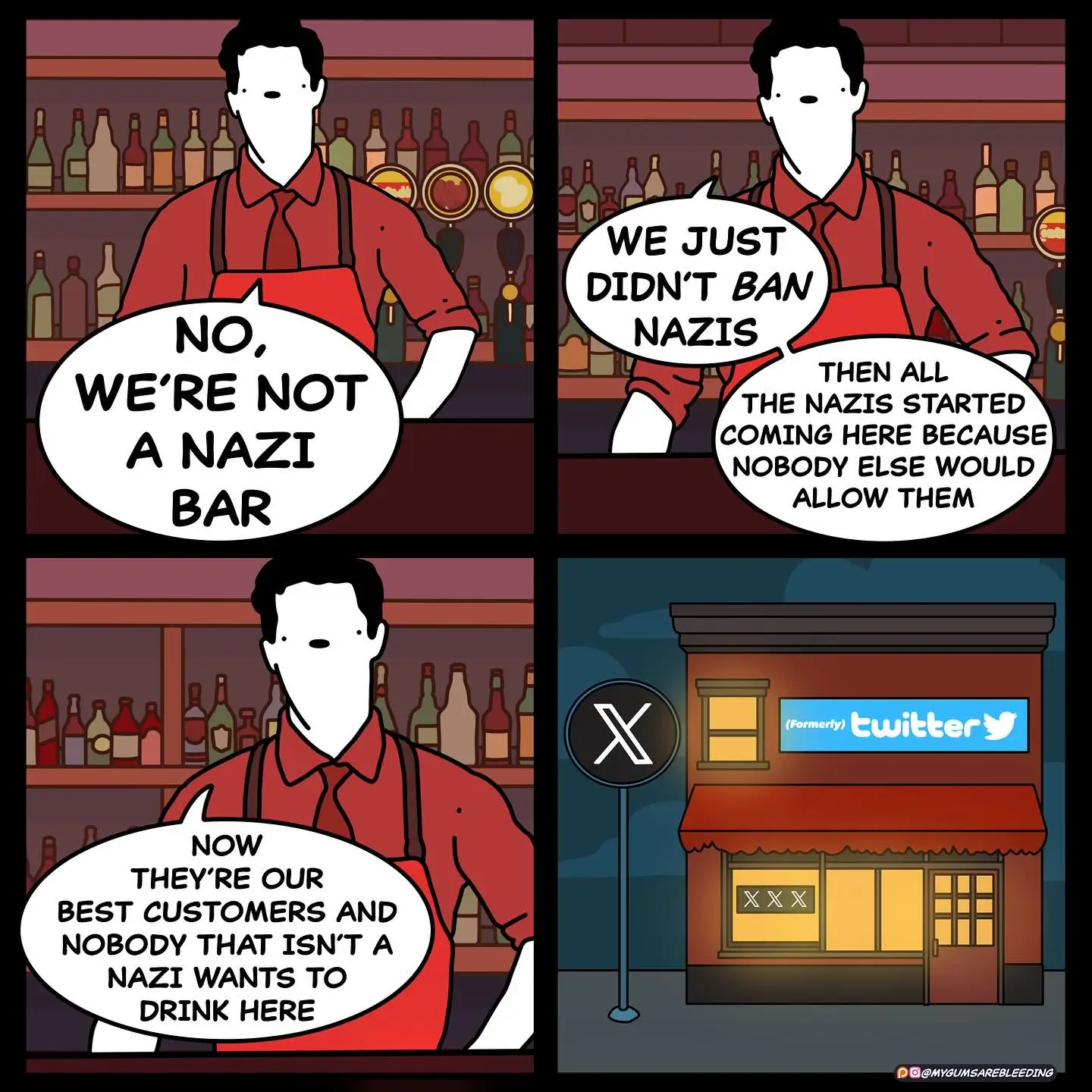 Panel 1: Bartender says "No, we're not a Nazi bar." Panel 2: "We just didn't ban Nazis. Then all the Nazis started coming here because nobody else would allow them." Panel 3: "Now they're our best customers and nobody that isn't a Nazi wants to drink here." Panel 4: Bar exterior with 'X' logo signpost with a blue Twitter logo banner on the second floor reading: "(Formerly) twitter". Bottom right watermark: Patreon logo; Instagram logo; @mygumsarebleeding