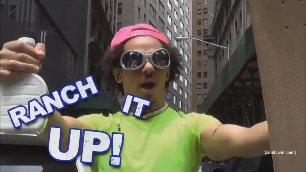 Eric Andre “Ranch it up!”