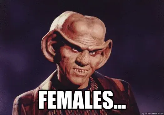 Quark saying "Females..."